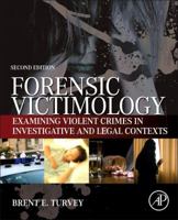 Forensic Victimology: Examining Violent Crime Victims in Investigative and Legal Contexts 0124080847 Book Cover