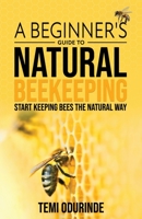 Natural Beekeeping: A beginner's guide B096LWK9DS Book Cover