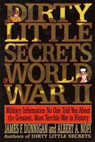 Dirty Little Secrets of World War II: Military Information No One Told You about the Greatest, Most Terrible War in History 0688122884 Book Cover