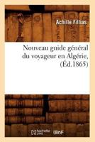 Nouveau Guide Ga(c)Na(c)Ral Du Voyageur En Alga(c)Rie, (A0/00d.1865) 2012592791 Book Cover