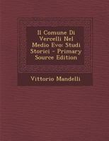 Il Comune Di Vercelli Nel Medio Evo: Studi Storici - Primary Source Edition 1019139935 Book Cover
