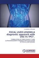 Focal Liver Lesions: A diagnostic approach with USG Vs TPCT . 6202670185 Book Cover