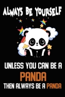 Always Be Yourself Unless You Can Be A Panda Then Always Be A Panda: child Notebook Journal College Ruled (6 x 9 Inches) with 120 Pages 1671203739 Book Cover