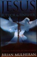 Jesus, Author & Finisher: Timeless Principles of Christianity 1931727058 Book Cover