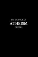 The Big Book of Atheism Quotes B0BW27PCMZ Book Cover