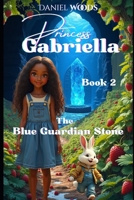Princess Gabriella & The Blue Guardian Stone (The Princess Gabriella Chronicles) B0G6SNH88X Book Cover