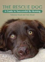 The  Rescue Dog: A Guide to Successful Re-Homing 1847971806 Book Cover