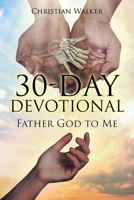 30 Day Devotional: Father God to Me B0FGKJD2N2 Book Cover