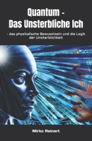 Quantum - Das Unsterbliche Ich: - das physikalische Bewusstsein und die Logik der Unsterblichkeit B0FX6TK6JB Book Cover