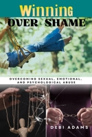Winning Over Shame: Overcoming Sexual, Emotional, and Psychological Abuse B0BXMTJSJ2 Book Cover