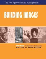 Building Images, Part Three of the Five Approaches to Acting Series 1601821832 Book Cover