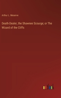 Death-Dealer, the Shawnee Scourge; or The Wizard of the Cliffs 1023472309 Book Cover