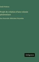 Projet de création d'une colonie pénitentiare: Aux Nouvelle-Hébrides Polynésie (French Edition) 3563035229 Book Cover
