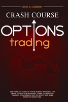 Options Trading Crash Course: A Beginner's Guide To Becoming A Successful Trader, With Easy-To-Follow Strategies For Creating A Powerful Passive Income Stream. null Book Cover
