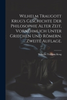 Wilhelm Traugott Krug's Geschichte der Philosophie alter Zeit, vornehmlich unter Griechen und R�mern. Zweite Auflage. 1022662821 Book Cover