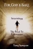 For God's Sake  Soteriology  The Road To Redemption 0615218229 Book Cover