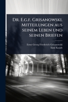 Dr. E.g.f. Grisanowski. Mitteilungen aus seinem Leben und seinen Briefen (German Edition) 1024416178 Book Cover