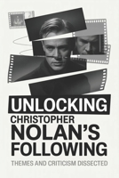 Unlocking Christopher Nolan's Following: Themes and Criticism Dissected B0GJTY2XW1 Book Cover