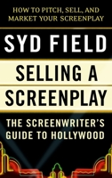 Selling a Screenplay: The Screenwriter's Guide to Hollywood 0440502446 Book Cover