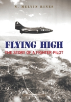 Flying High: The Story of a Fighter Pilot 1669801039 Book Cover