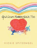 God Loves Hummingbirds Too 1462725120 Book Cover
