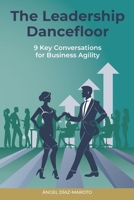 The Leadership Dancefloor: 9 Key Conversations for Business Agility B0DQVFG82J Book Cover