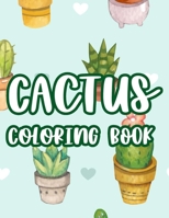 Cactus Coloring Book: Kids Coloring Book Of Succulents, Coloring Creativity Pages, Illustrations And Designs For Children To Color B08GRQ8SB9 Book Cover