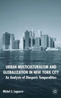 Urban Multiculturalism and Globalization in New York City: An Analysis of Diasporic Temporalities 1403915512 Book Cover