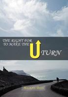 The Right for U to Make the U Turn 1465355731 Book Cover