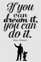 If you can dream it, you can do it. WALT DISNEY: Dot Grid Journal, 110 Pages, 6X9 inch, Inspirational & Motivating Quote on Gray Grey matte cover, dotted notebook, bullet journaling, lettering, field  167850369X Book Cover