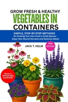 GROW FRESH & HEALTHY VEGETABLES IN CONTAINERS: Simple, Step-by-Step Methods for Growing Your Own Food in Small Spaces – Enjoy Year-Round Harvests and Delicious Meals B0F8S2BCY7 Book Cover