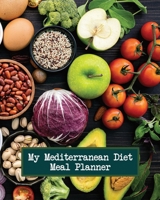 My Mediterranean Diet Meal Planner: Undated 52 Week Healthy Weekly Meal Planner and Grocery List To Plan Ahead and Save Your Budget 1660622190 Book Cover