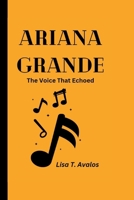 Ariana Grande: The Voice That Echoed B0CM2L4NPH Book Cover