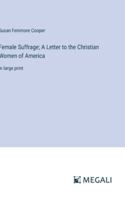 Female Suffrage; A Letter to the Christian Women of America: in large print 3387019416 Book Cover