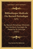 Bibliotheque Medicale Ou Recueil Periodique V71: Ou Recueil Periodique D'Extraits Des Meilleurs Ouvrages De Medecine Et Chirurgie (1821) 1168130255 Book Cover