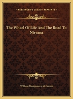 The Wheel Of Life And The Road To Nirvana 1425455751 Book Cover