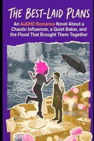 The Best-Laid Plans: An AuDHD Romance Novel About a Chaotic Influencer, a Quiet Baker, and the Flood That Brought Them Together B0GQP5C5K1 Book Cover