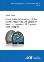 Qauntitative MR Imaging of the Electric Properties and Local SAR based on Improved RF Trnasmit Field Mapping 3866445989 Book Cover