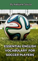ESSENTIAL ENGLISH VOCABULARY FOR SOCCER PLAYERS B0F144QH8K Book Cover