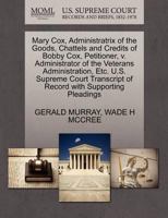 Mary Cox, Administratrix of the Goods, Chattels and Credits of Bobby Cox, Petitioner, v. Administrator of the Veterans Administration, Etc. U.S. ... of Record with Supporting Pleadings 1270686119 Book Cover