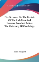 Five Sermons On The Parable Of The Rich Man And Lazarus, Preached Before The University Of Cambridge 1163591629 Book Cover