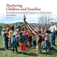 Nurturing Children and Families: One Model of a Parent/Child Program in a Waldorf School 1936849259 Book Cover