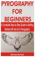 Pyrography for Beginners: A Complete Step by Step Guide to Getting Started with the Art of Pyrography B0F781YVY9 Book Cover