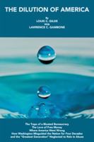 The Dilution of America: The Traps of a Bloated Bureaucracy - The Love of Free Money - Where America Went Wrong - How Washington Misguided the Nation for Four Decades - And the Greatest Generation Neg 147727717X Book Cover