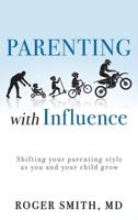 Parenting with Influence: Shifting Your Parenting Style as You and Your Child Grow 1664263926 Book Cover