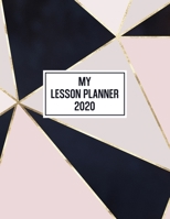 My Lesson Planner 2020: Weekly and Monthly Organizer for High School Teachers with Pink, Black and Gold Geometric Patter Cover - Teacher Agenda for ... Week to Week Overview (2020 Teacher Planners) 1675605947 Book Cover