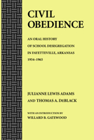 Civil Obedience: An Oral History of School Desegregation in Fayetteville, Arkansas 1954-1965 1557283583 Book Cover