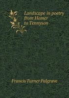 Landscape in Poetry from Homer to Tennyson: With many illustrative examples 1018970681 Book Cover
