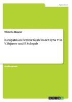Kleopatra als Femme fatale in der Lyrik von V. Brjusov und F. Sologub 3668632197 Book Cover