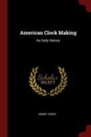 American Clock Making: Its Early History 1016294603 Book Cover